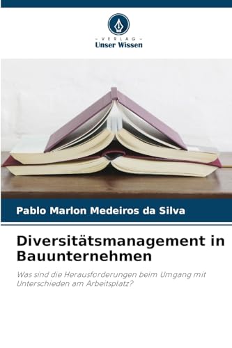 Diversitätsmanagement in Bauunternehmen: Was sind die Herausforderungen beim Umgang mit Unterschieden am Arbeitsplatz?