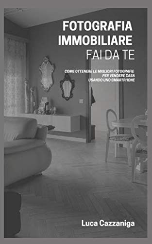 Fotografia immobiliare fai da te: COME OTTENERE LE MIGLIORI FOTOGRAFIE PER VENDERE CASA USANDO UNO SMARTPHONE