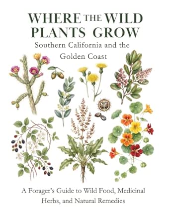 Where the Wild Plants Grow: Southern California and the Golden Coast: A ...