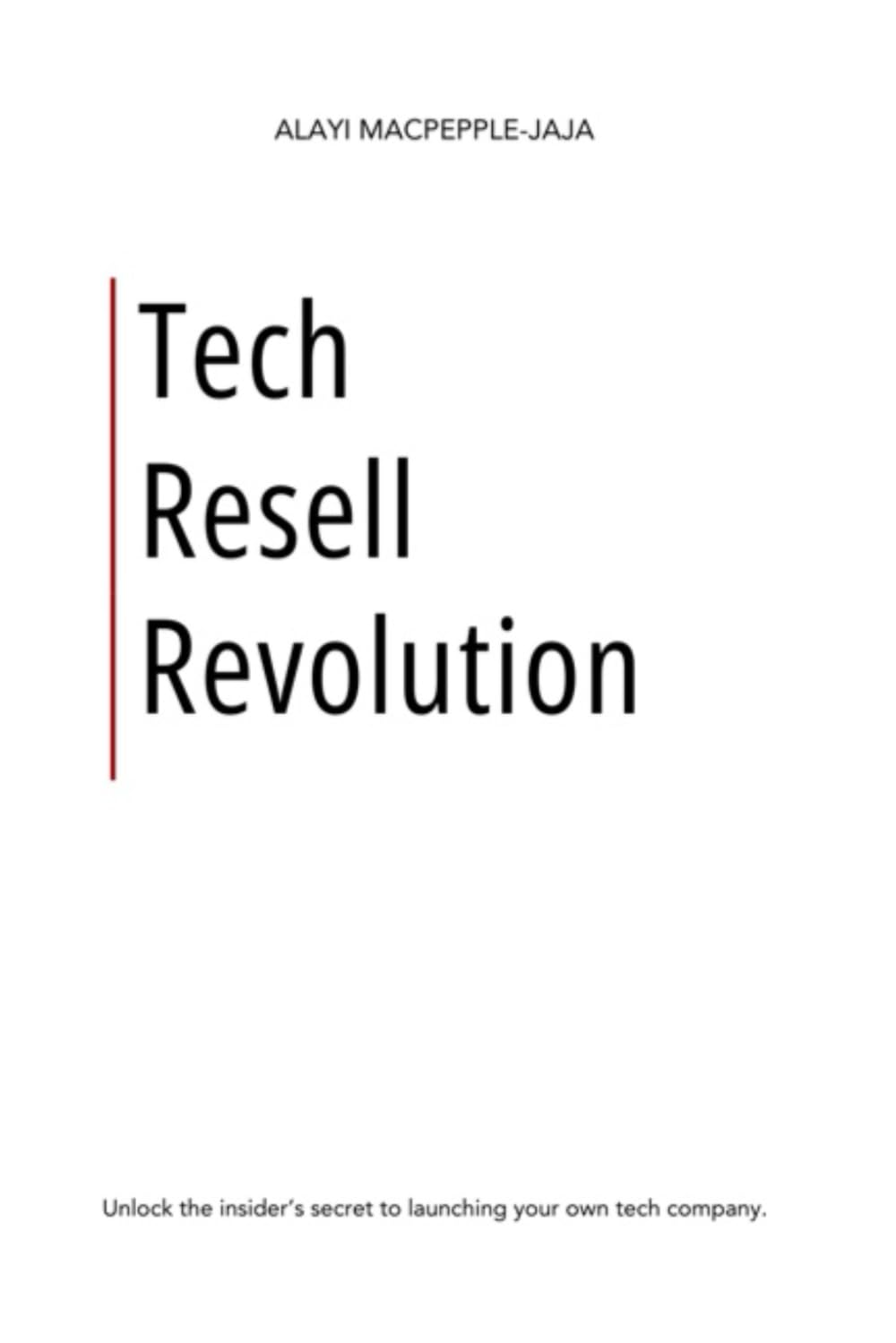 Tech Resell Revolution: Unlock the insider’s secret to launching your own tech company.
