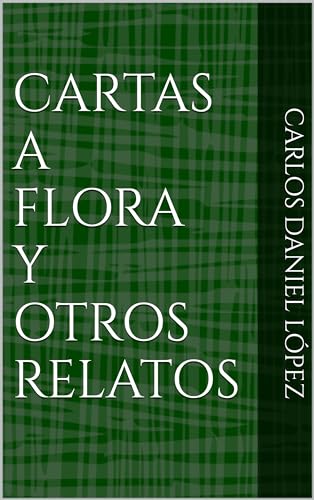 CARTAS A FLORA Y OTROS RELATOS