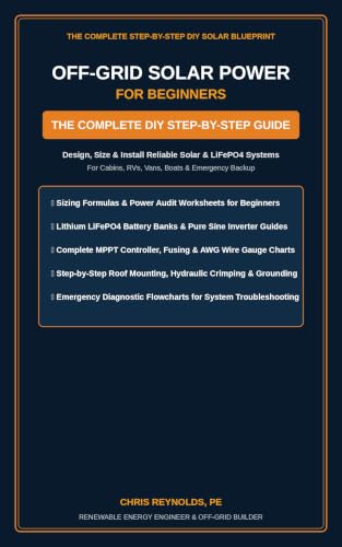 Off-Grid Solar Power for Beginners: The Complete Step-by-Step DIY Guide to Sizing, Designing, and...