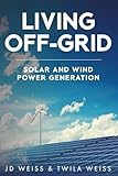 Living Off-Grid: Solar and Wind Power Generation