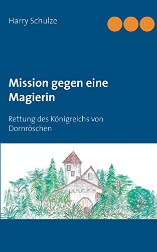 Mission gegen eine Magierin: Rettung des Königreichs von Dornröschen (Romane und verwandte Gebiete Fantasyliteratur Epische Fantasy (High Fantasy))