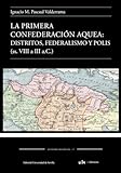La primera confederación Aquea: Distritos, federalismo y polis (ss. VIII a...