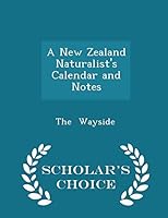 A New Zealand Naturalist's Calendar and Notes - Scholar's Choice Edition 0469868678 Book Cover