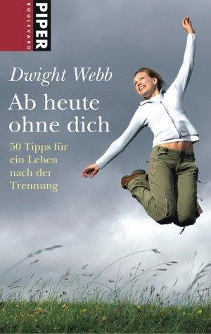 Ab heute ohne dich: 50 Tipps für ein Leben nach der Trennung: 50 Tipps für eine Leben nach der Trennung (Piper Taschenbuch, Band 6130) Ab heute ohne dich: 50 Tipps für ein Leben nach der Trennung: 50 Tipps für eine Leben nach der Trennung (Piper Taschenbuch, Band 6130)