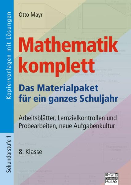 Mathematik komplett - 8. Klasse: Arbeitsblätter, Lernzielkontrollen und Probearbeiten, neue Aufgabenkultur