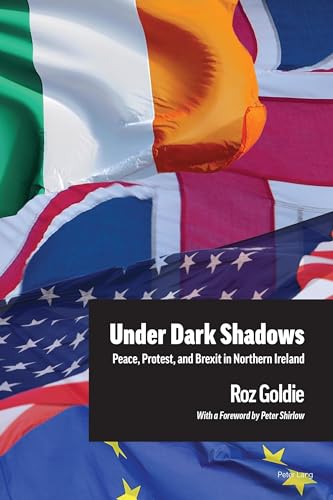 Under Dark Shadows: Peace, Protest, and Brexit in Northern Ireland
