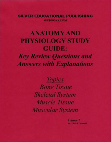 Anatomy and Physiology Study Guide: Key Review Questions and Answers with Explanations (Volume 2: Bone Tissue, Skeletal System, Muscle Tissue, Muscular System)
