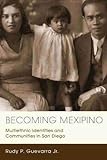 Becoming Mexipino: Multiethnic Identities and Communities in San Diego (Latinidad: Transnational...