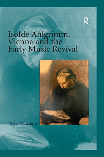 Isolde Ahlgrimm Vienna and the Early Music Revival biographie histoire musique