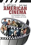  Latino American Cinema: An Encyclopedia of Movies, Stars, Concepts, and Trends