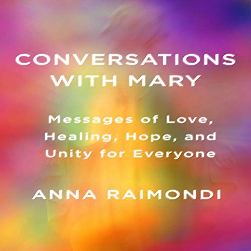 Conversations with Mary: Messages of Love, Healing, Hope, and Unity for Everyone by Anna Raimondi episode artwork