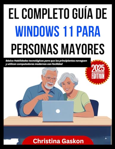 El Completo Guía de Windows 11 para personas mayores: Básico Habilidades tecnológicas para que los principiantes naveguen y utilicen computadoras modernas con facilidad
