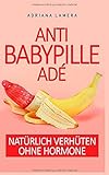  Anti Baby Pille adé - Natürlich verhüten ohne Hormone: Natürlich verhüten ohne Hormone