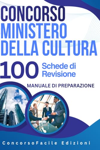 Concorso Ministero della Cultura – 100 Schede di Revisione. Manuale di preparazione: Tutto il programma per il concorso al Ministero della Cultura: ... amministrativo, vigilanza e quiz commentati