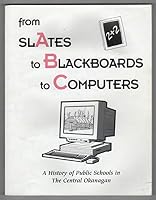 From Slates to Blackboards to Computers: A History of Public Schools in The Central Okanagan 0968176909 Book Cover