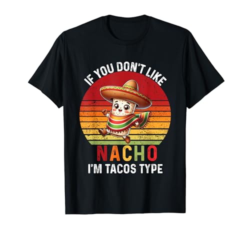 Se non ti piace il nacho, sono Tacos Type Funny Cinco De Mayo Maglietta