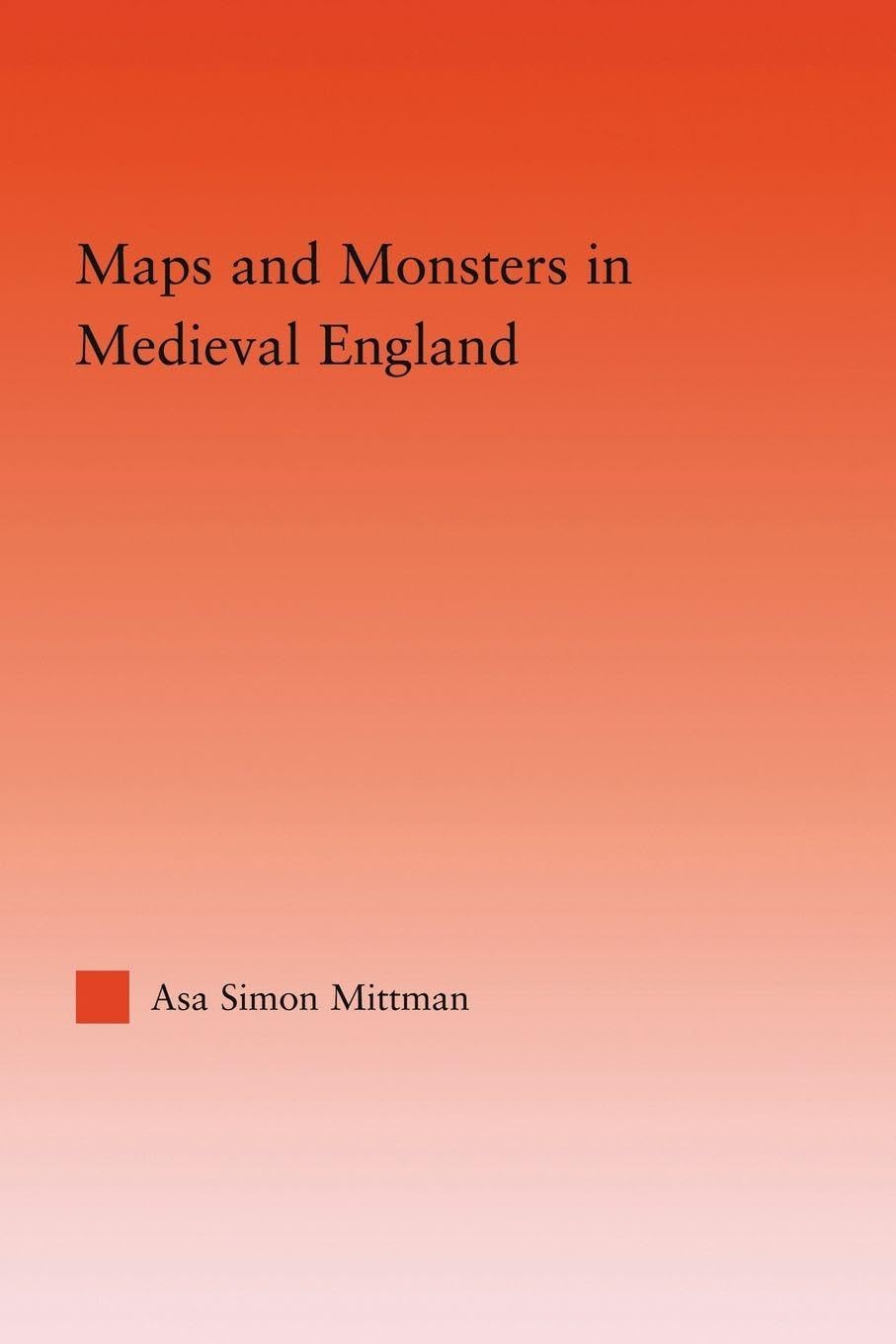 Maps and Monsters in Medieval England (Studies in Medieval History and Culture)