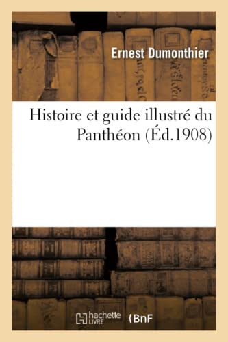 Histoire et guide illustré du Panthéon (French Edition)