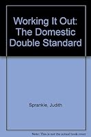 Working It Out: The Domestic Double Standard 0802708838 Book Cover