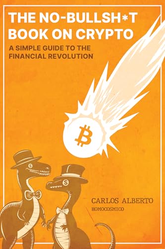The No-Bullshit Book on Crypto: A Simple Guide to The Financial Revolution