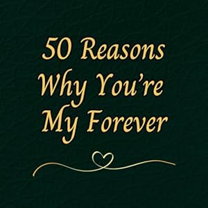 Book cover 50 Reasons Why You're My Forever: Fill-in-the-Blank Book Journal Gift For Women, Men, Her, Him, Husband, Wife, Girlfriend, Boyfriend, Couples