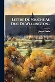  Lettre de Fouche Au Duc de Wellington...