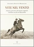Vite nel vento. Storie e persone che hanno segnato l'ultimo secolo in Maremma