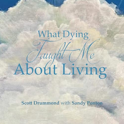 What Dying Taught Me About Living by Scott Drummond, Sandy Ponton episode artwork