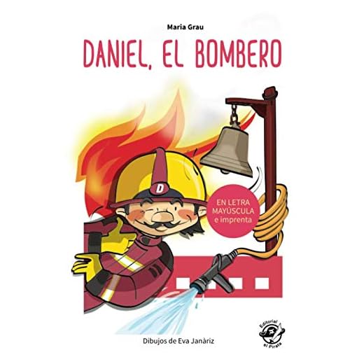 Daniel, el bombero: En letra MAYÚSCULA y de imprenta: libros para niños de 5 y 6 años (Aprender a leer en letra de PALO y de imprenta - en español) Spanish children book (Colección Aprender a Leer)