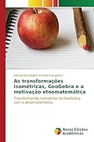 As Transformacoes Isometricas, Geogebra E a Motivacao Etnomatematica 3639755952 Book Cover