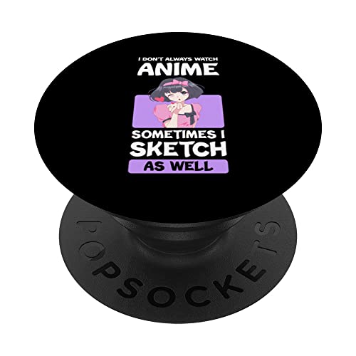 I don't always watch anime sometimes I sketch Anime Merch PopSockets Swappable PopGrip, Black