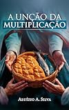 A UNÇÃO DA MULTIPLICAÇÃO (Portuguese Edition)