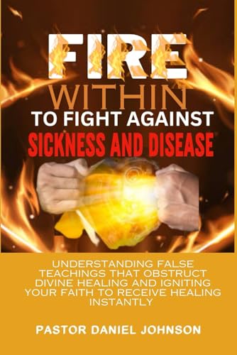 FIRE WITHIN TO FIGHT AGAINST SICKNESS AND DISEASE: Understanding False