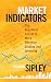 Market Indicators: The Best-Kept Secret to More Effective Trading and Investing