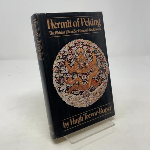 Hermit of Peking: The hidden life of Sir Edmund Backhouse