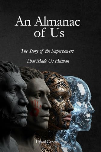 An Almanac Of Us: The Story Of The Superpowers That Made Us Human (The Human Code)