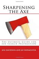 Sharpening the Axe: The Ultimate Guide for Job Search Preparation 1448607647 Book Cover