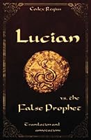 Lucian vs. the False Prophet: Translation and annotations 154673872X Book Cover