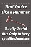  Dad You\'re like a hummer really useful but only only in very specific situations: Funny Gifts For First Fathers Day For Husband Journal Notebook-(6X9 )SIZE and 120 Pages