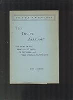 The Divine Allegory. The Story of the Peoples Aand Lands of Scripture and Their Spiritual Significance As Revealed in the Writings of Emanuel Swedenborg B00DLHXJW0 Book Cover