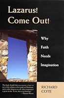 Lazarus, Come Out!: Why Faith Needs Imagination 2895073074 Book Cover