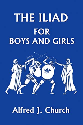 The Iliad for Boys and Girls (Yesterday's Classics)