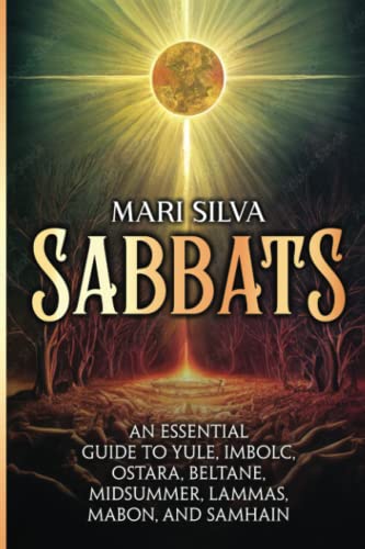 Sabbats: An Essential Guide to Yule, Imbolc, Ostara, Beltane, Midsummer, Lammas, Mabon, and Samhain (Spirituality around the world)