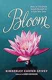 Bloom: How to Get from Good Enough to a Life You Love