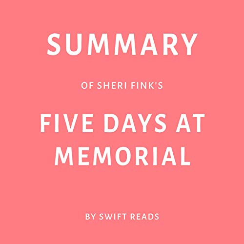 Summary of Sheri Finkâ€™s Five Days at Memorial by Swift Reads