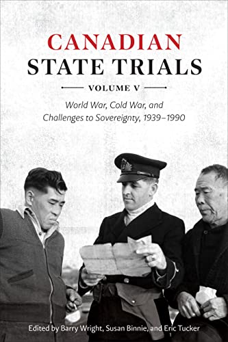 Canadian State Trials, Volume V: World War, Cold War, and Challenges to Sovereignty, 1939–1990 (Osgoode Society for Canadian Legal History)