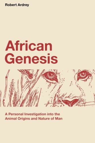 African Genesis: A Personal Investigation into the Animal Origins and Nature of Man (Robert Ardrey's Nature of Man Series)